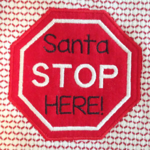 Santa Stop Here Christmas Machine Applique design in several sizes and styles.