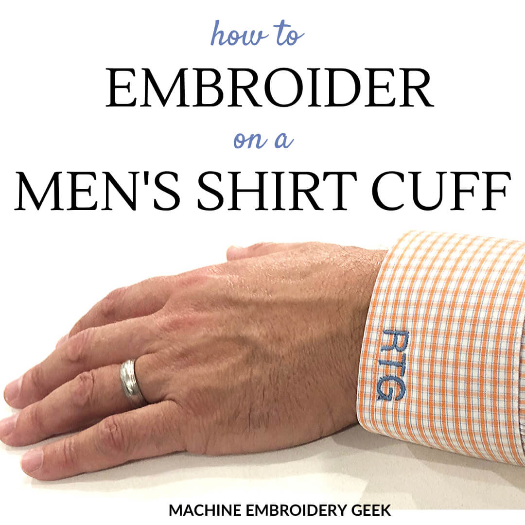 How to embroider on men's shirt cuffs - Machine Embroidery Geek